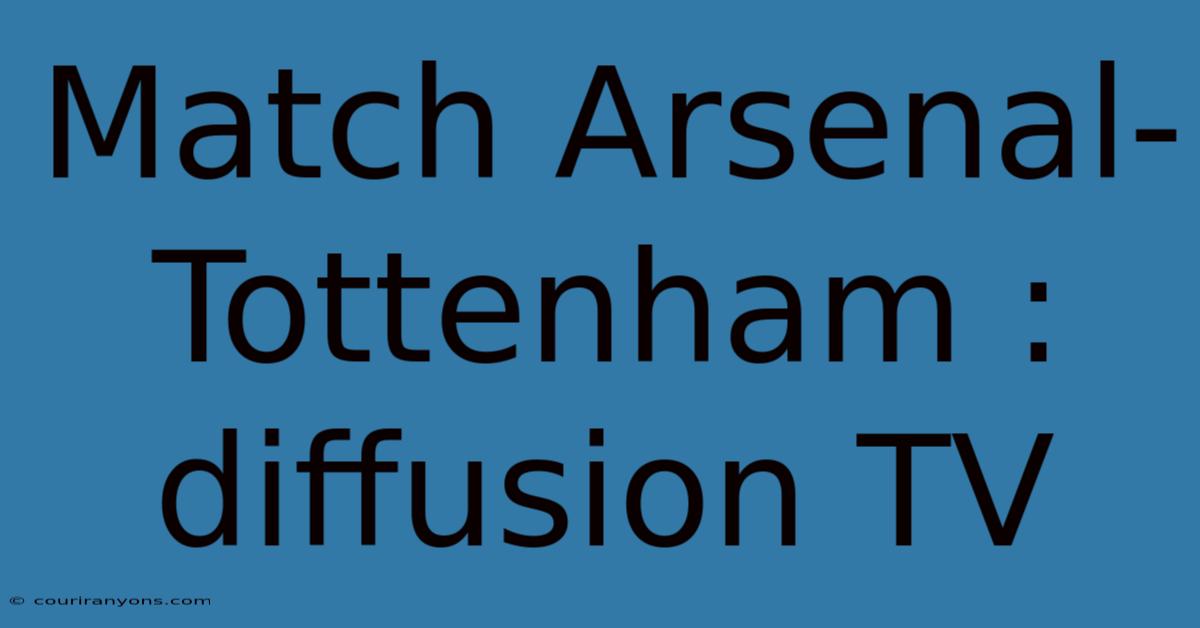 Match Arsenal-Tottenham : Diffusion TV