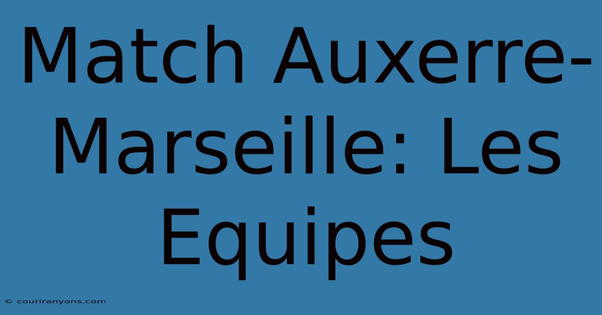 Match Auxerre-Marseille: Les Equipes