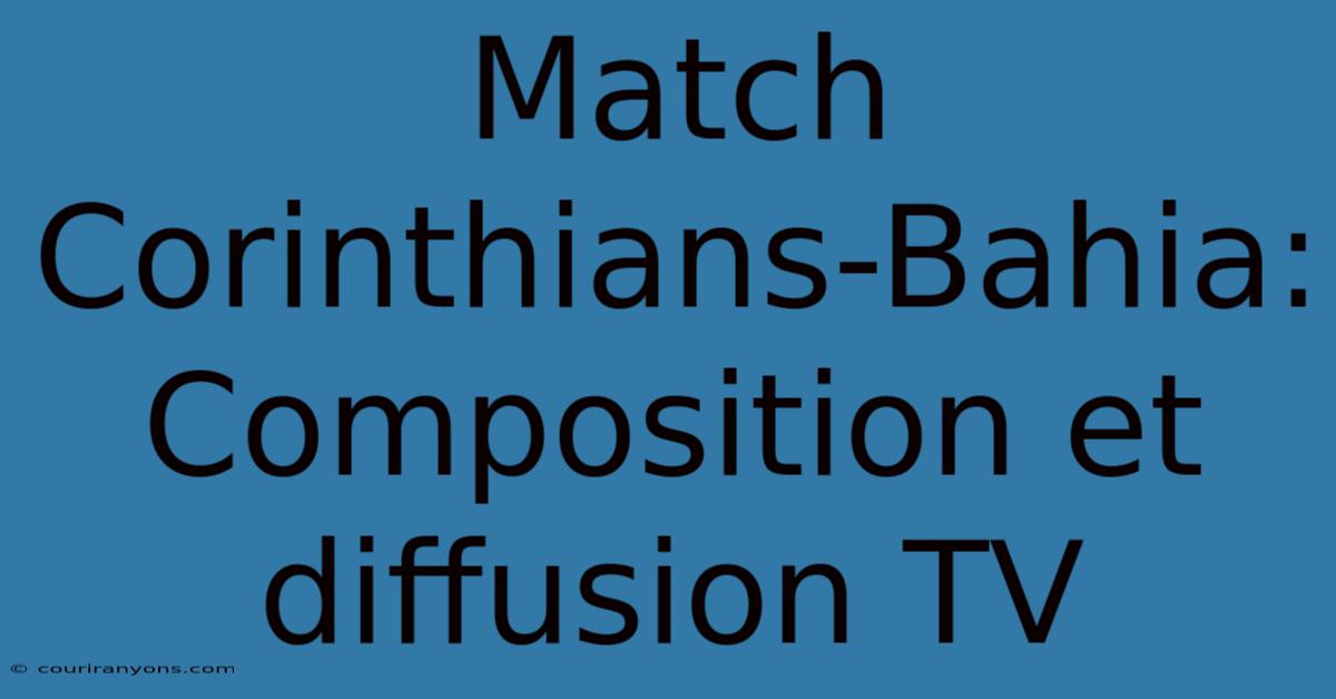 Match Corinthians-Bahia: Composition Et Diffusion TV