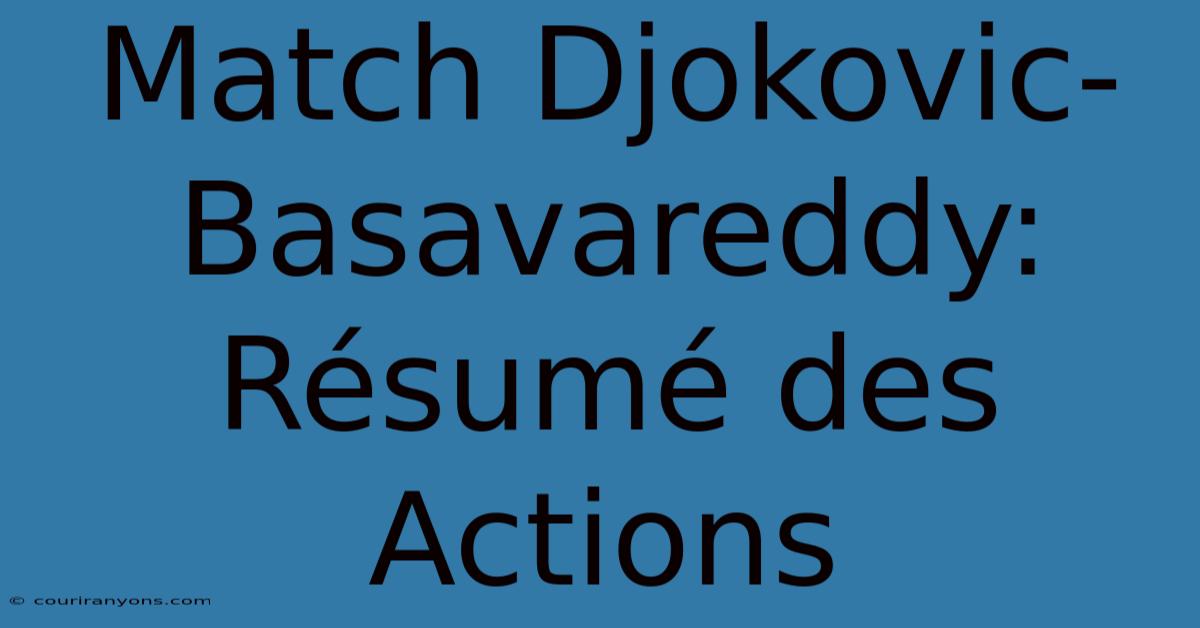 Match Djokovic-Basavareddy: Résumé Des Actions