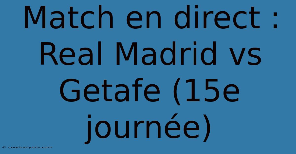 Match En Direct : Real Madrid Vs Getafe (15e Journée)