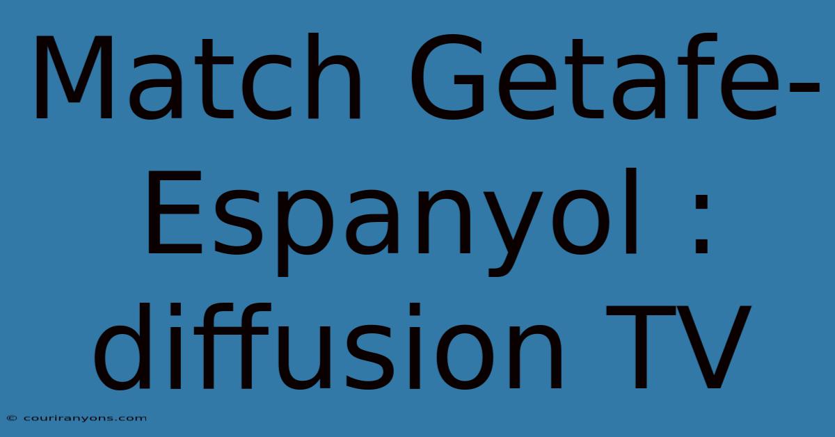 Match Getafe-Espanyol : Diffusion TV