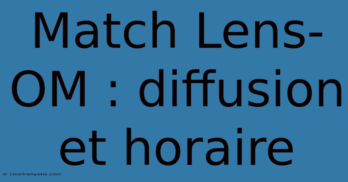 Match Lens-OM : Diffusion Et Horaire