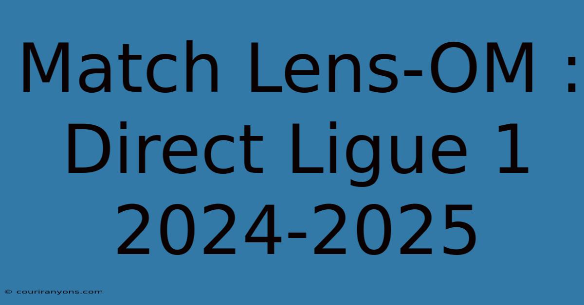 Match Lens-OM : Direct Ligue 1 2024-2025