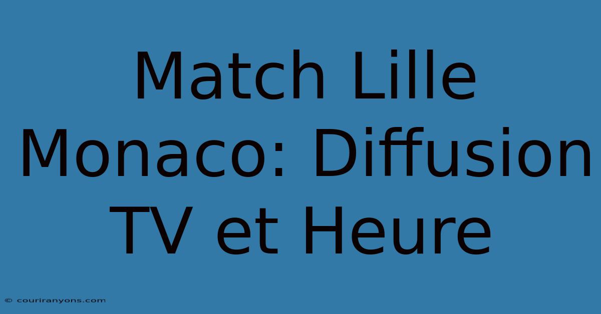 Match Lille Monaco: Diffusion TV Et Heure