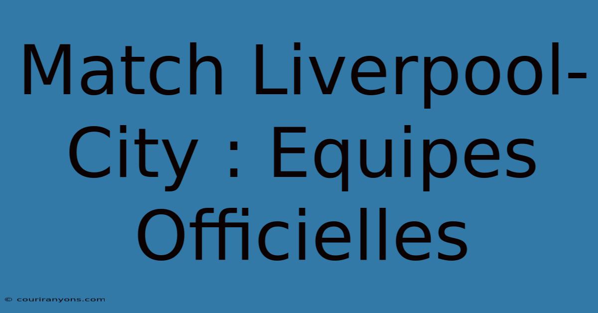 Match Liverpool-City : Equipes Officielles