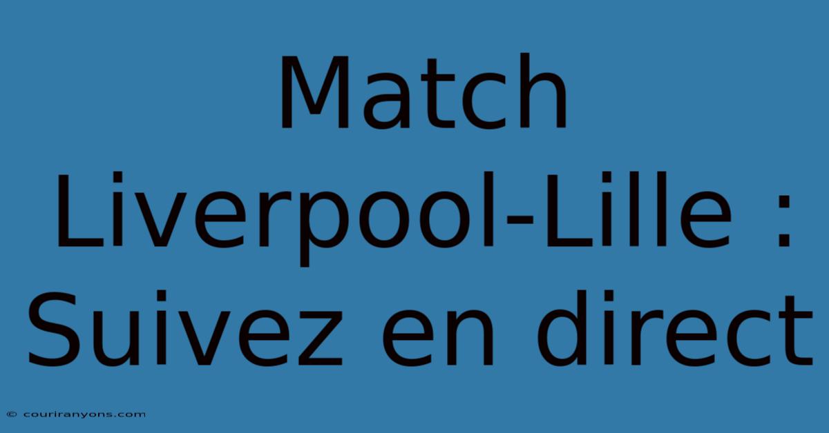 Match Liverpool-Lille : Suivez En Direct