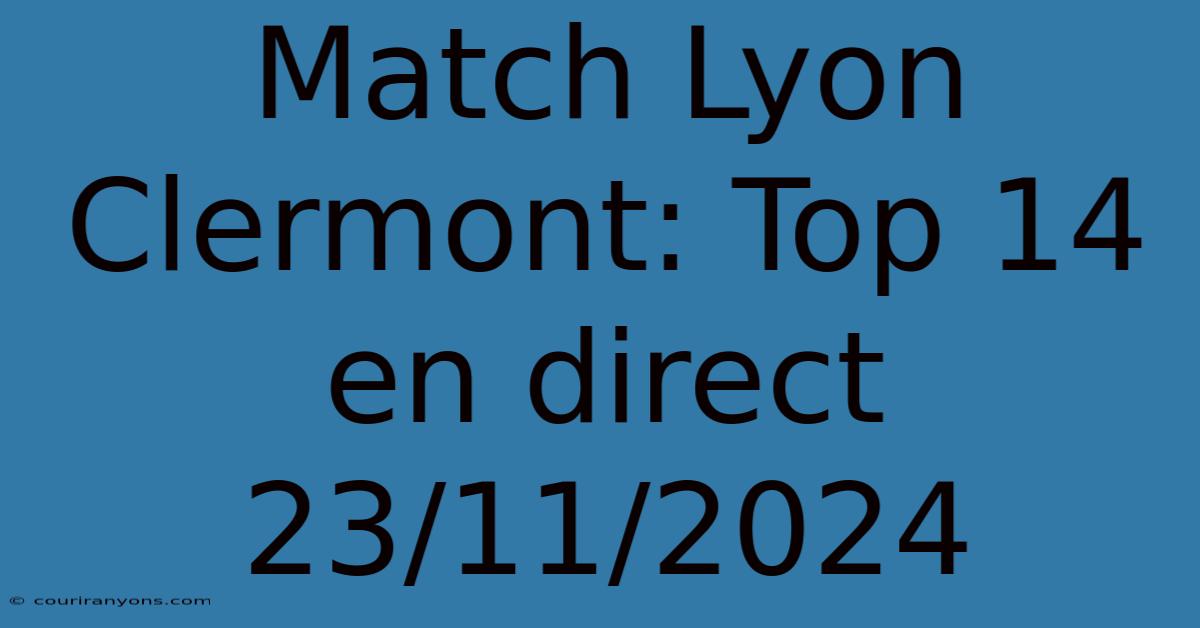 Match Lyon Clermont: Top 14 En Direct 23/11/2024