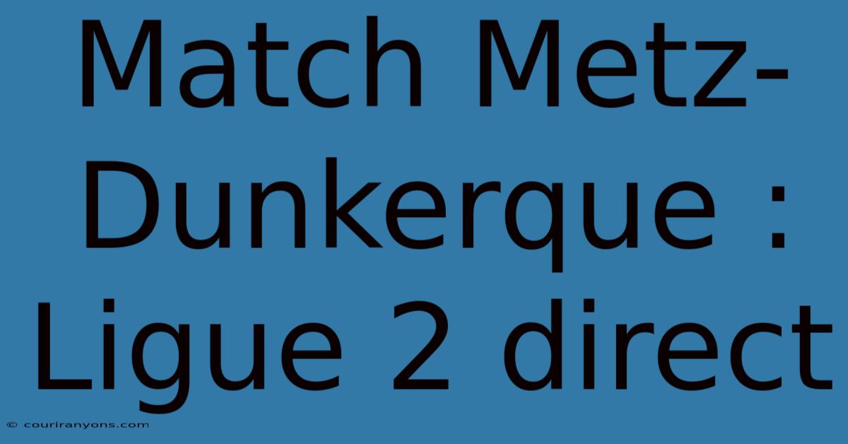 Match Metz-Dunkerque : Ligue 2 Direct