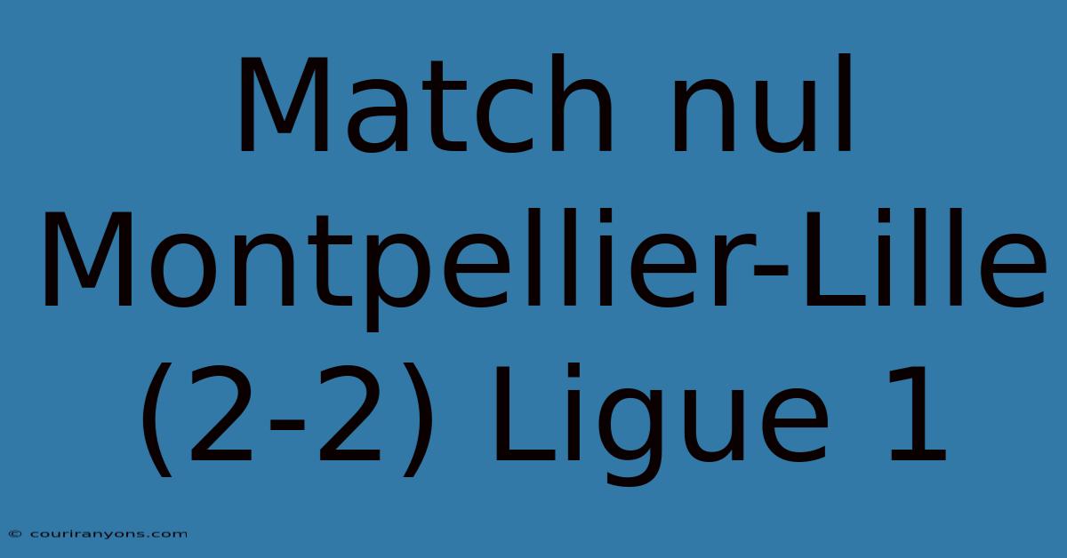 Match Nul Montpellier-Lille (2-2) Ligue 1