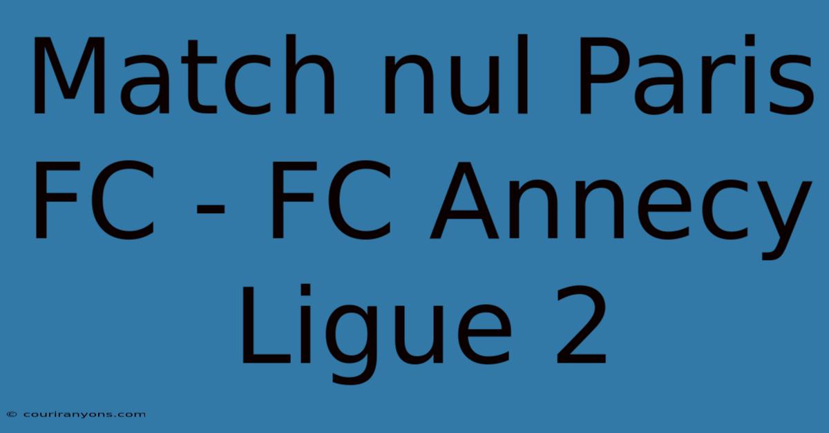 Match Nul Paris FC - FC Annecy Ligue 2