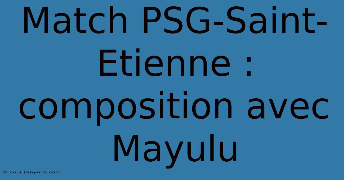 Match PSG-Saint-Etienne : Composition Avec Mayulu