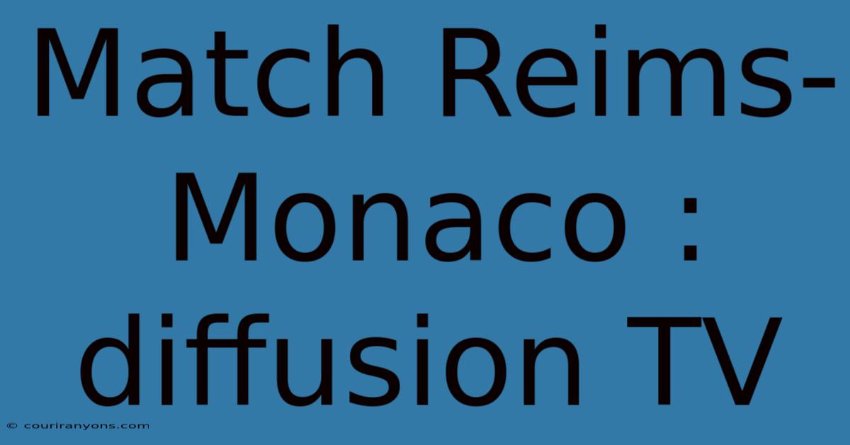 Match Reims-Monaco : Diffusion TV