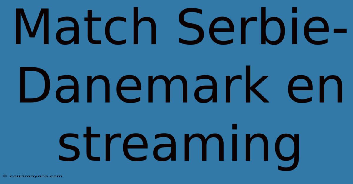 Match Serbie-Danemark En Streaming