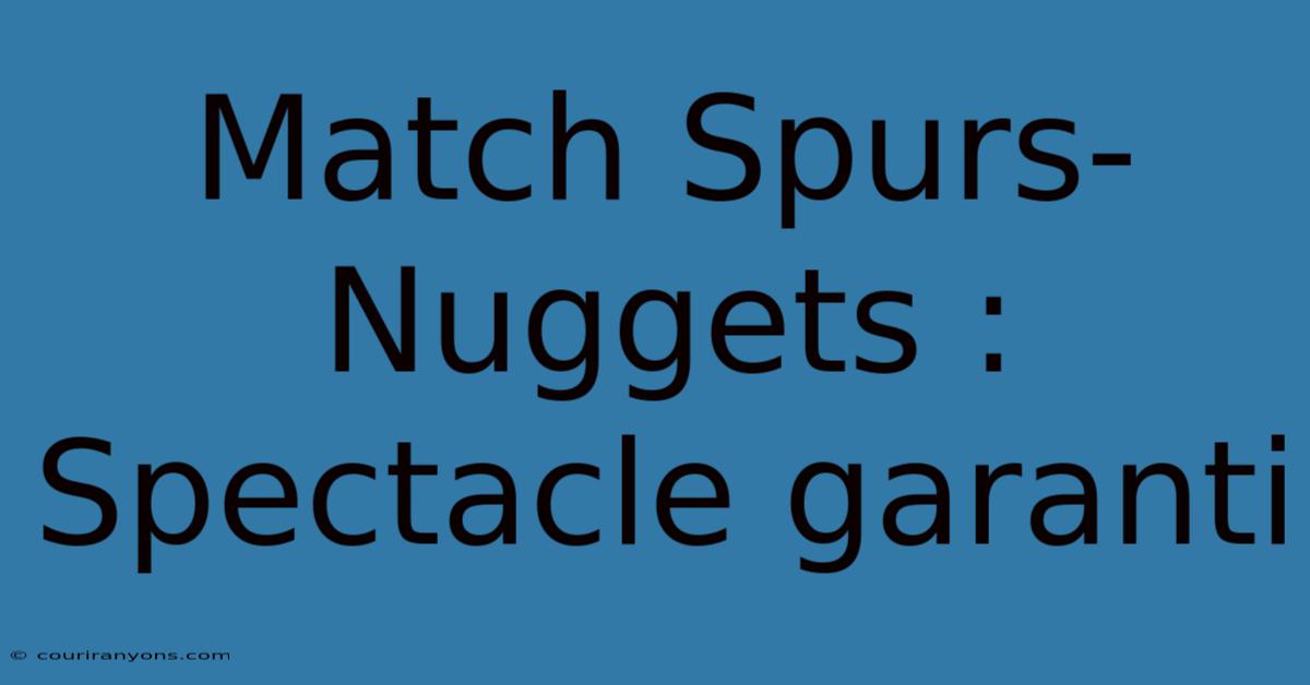 Match Spurs-Nuggets : Spectacle Garanti