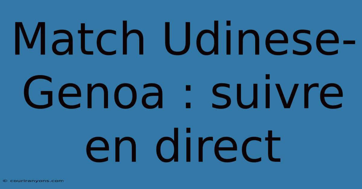 Match Udinese-Genoa : Suivre En Direct