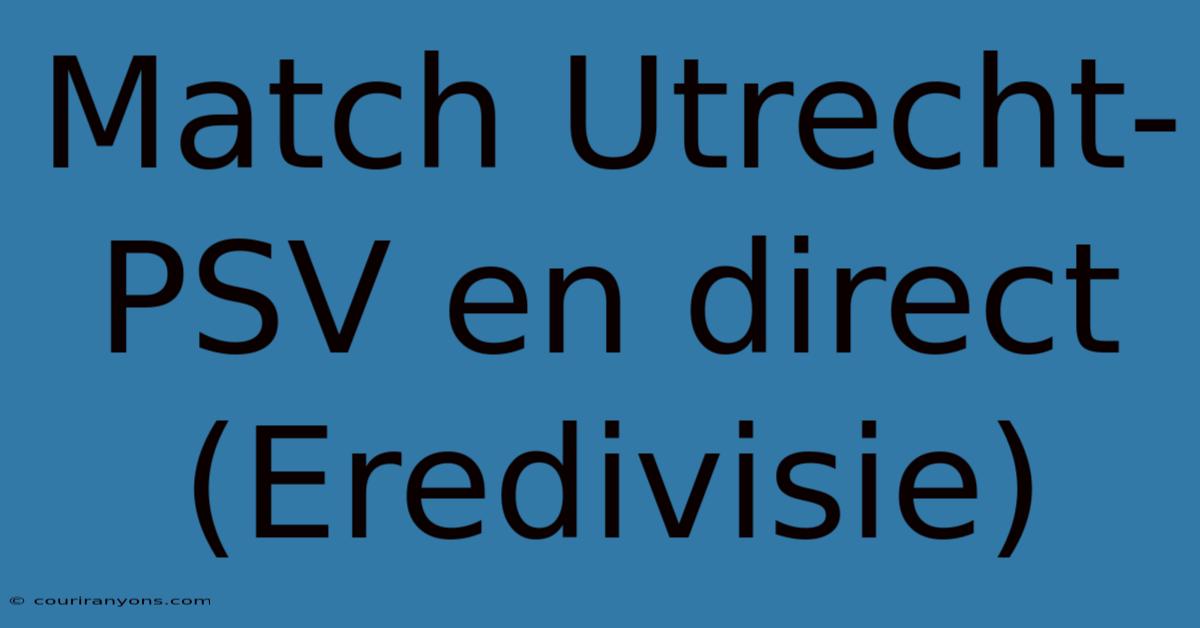 Match Utrecht-PSV En Direct (Eredivisie)