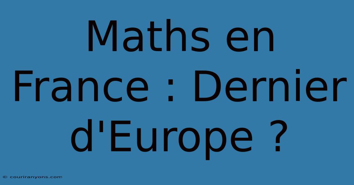 Maths En France : Dernier D'Europe ?