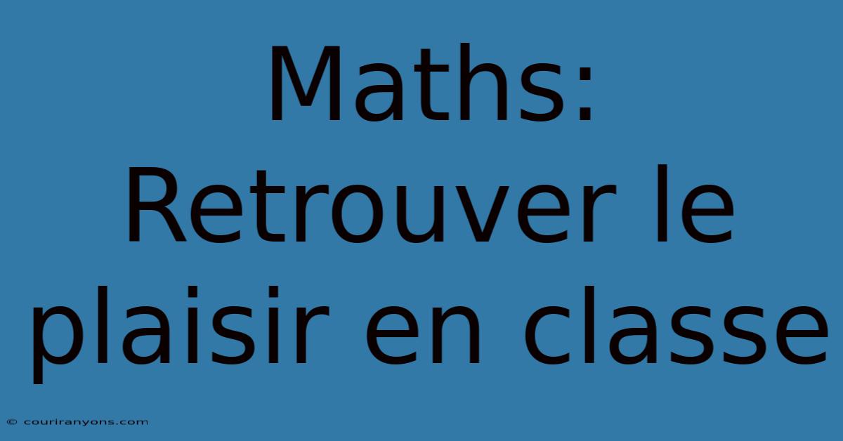 Maths: Retrouver Le Plaisir En Classe