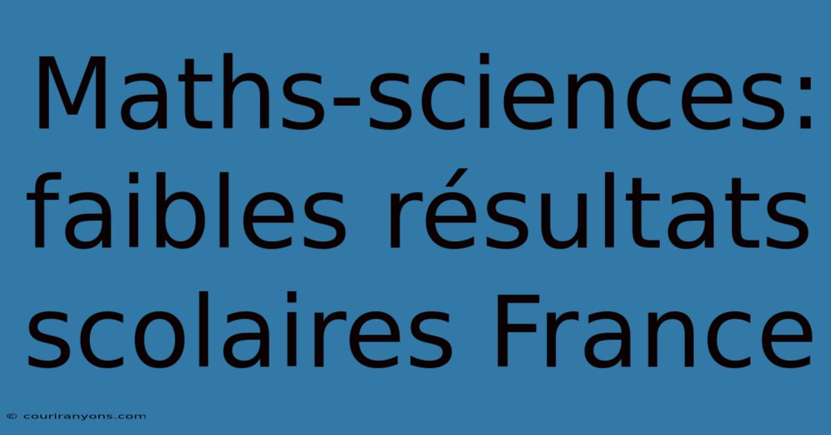 Maths-sciences: Faibles Résultats Scolaires France