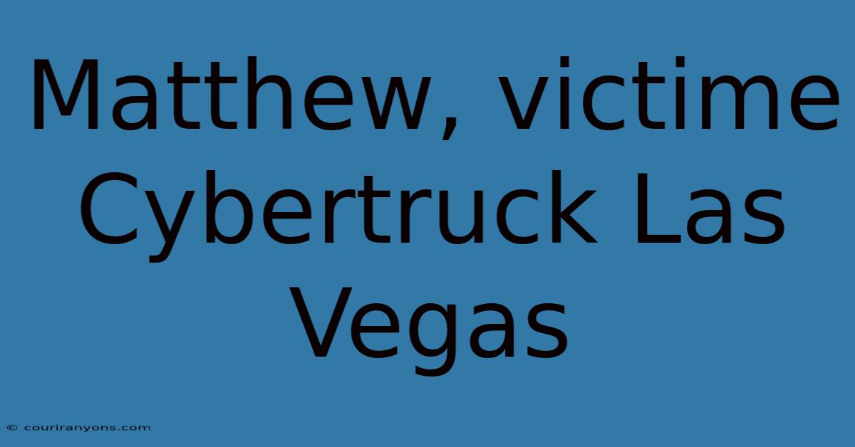 Matthew, Victime Cybertruck Las Vegas