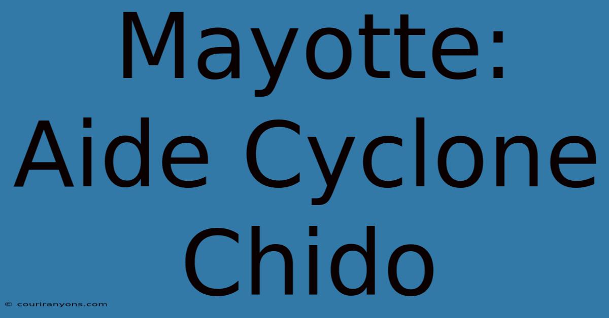 Mayotte: Aide Cyclone Chido