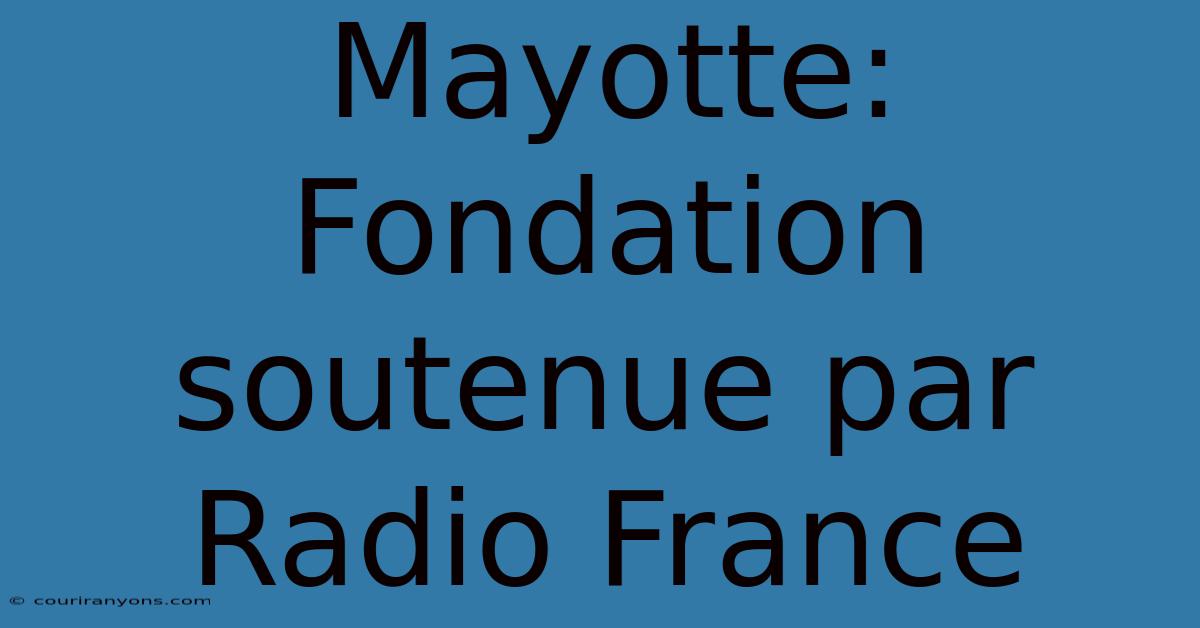 Mayotte: Fondation Soutenue Par Radio France