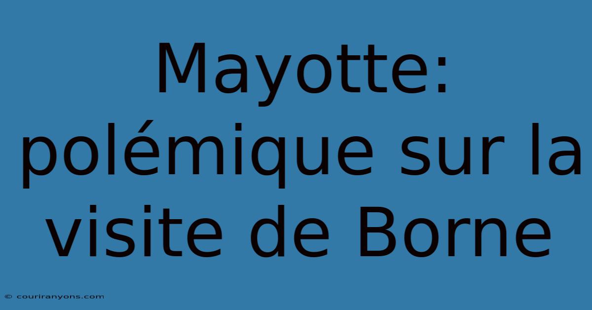 Mayotte: Polémique Sur La Visite De Borne