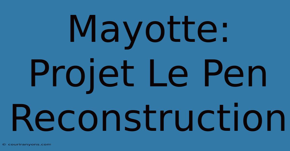 Mayotte: Projet Le Pen Reconstruction