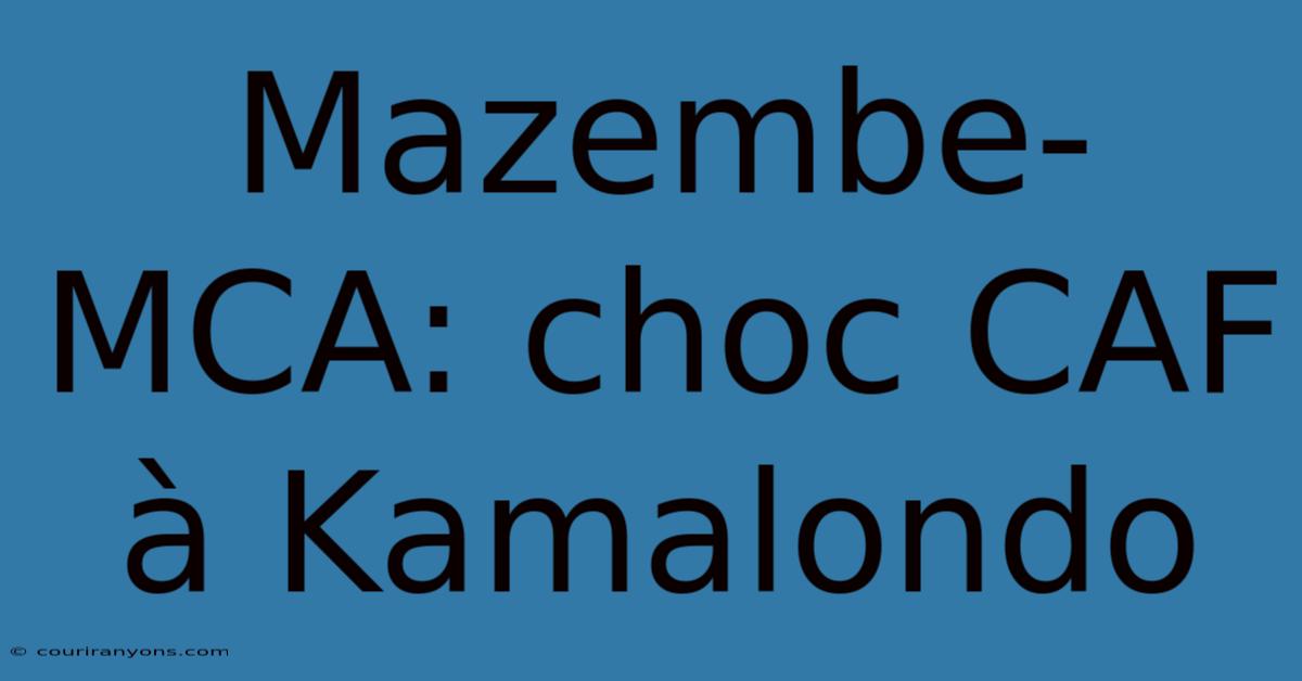 Mazembe-MCA: Choc CAF À Kamalondo