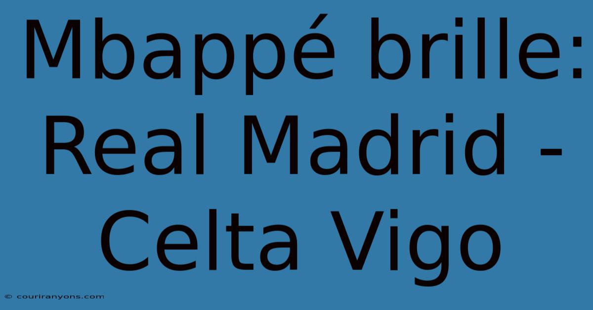 Mbappé Brille: Real Madrid - Celta Vigo