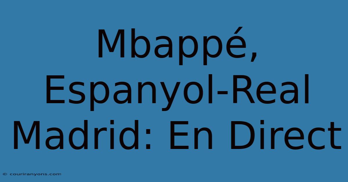 Mbappé, Espanyol-Real Madrid: En Direct