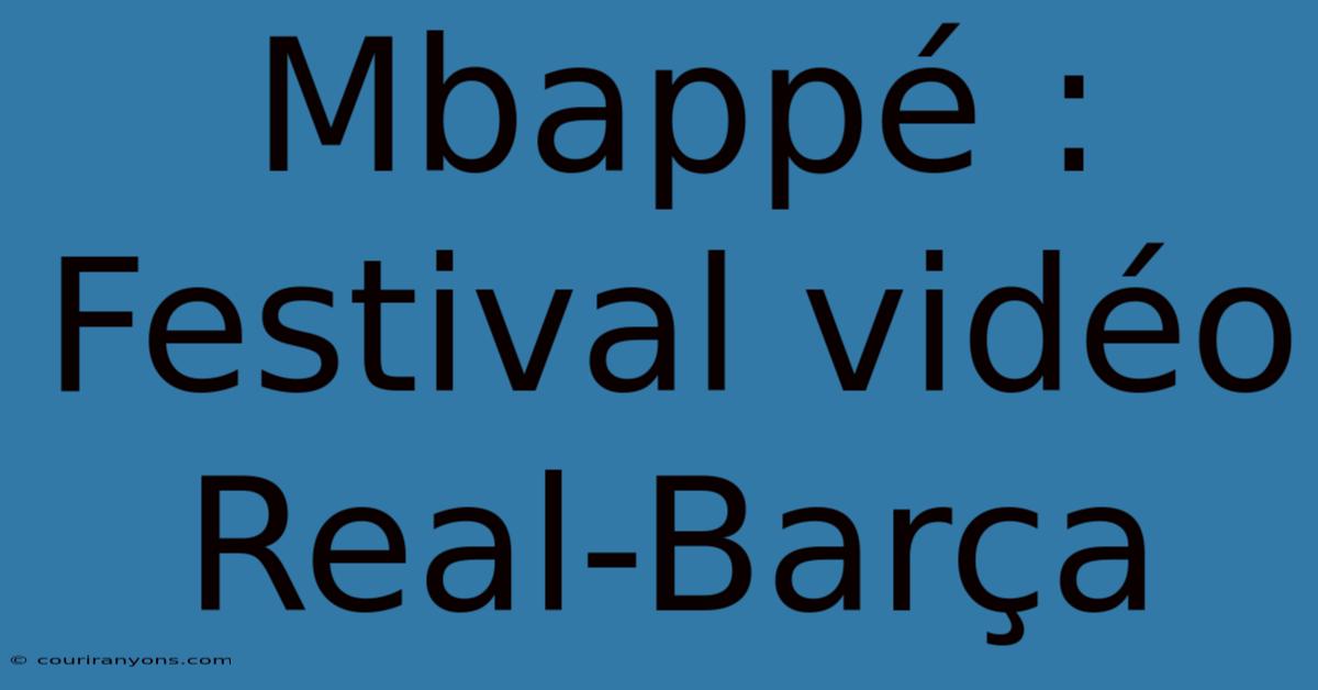 Mbappé : Festival Vidéo Real-Barça