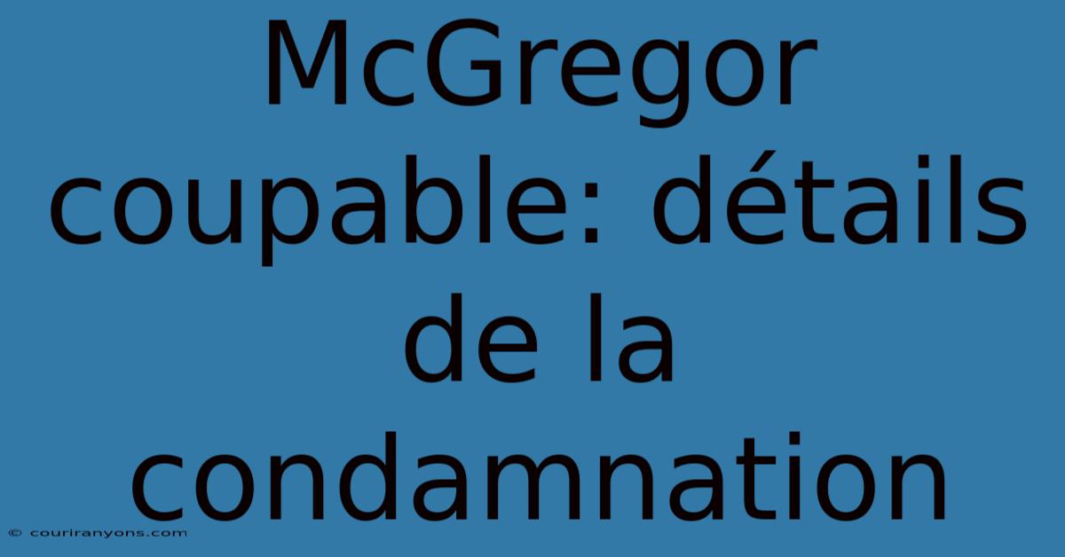 McGregor Coupable: Détails De La Condamnation