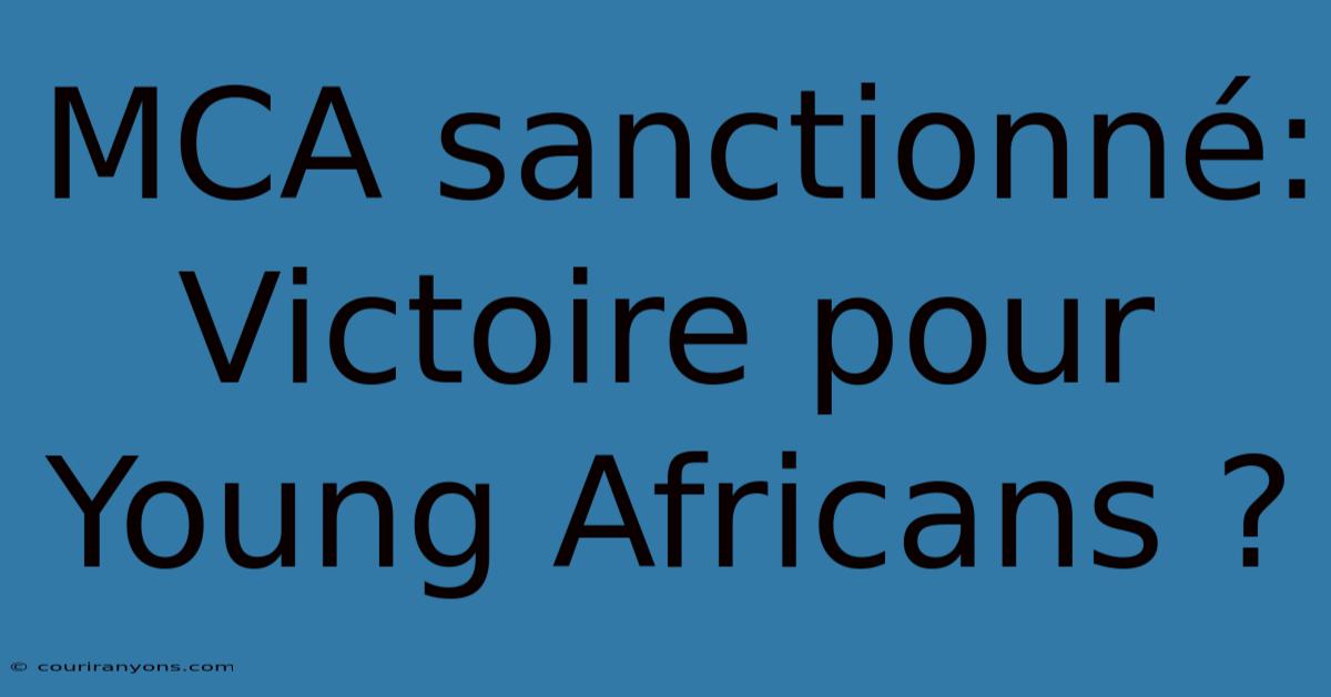 MCA Sanctionné: Victoire Pour Young Africans ?