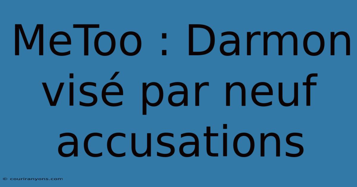 MeToo : Darmon Visé Par Neuf Accusations