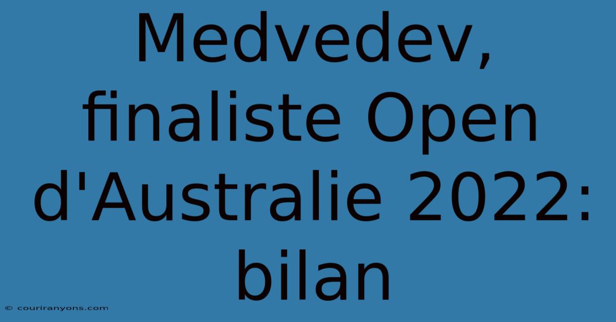 Medvedev, Finaliste Open D'Australie 2022: Bilan