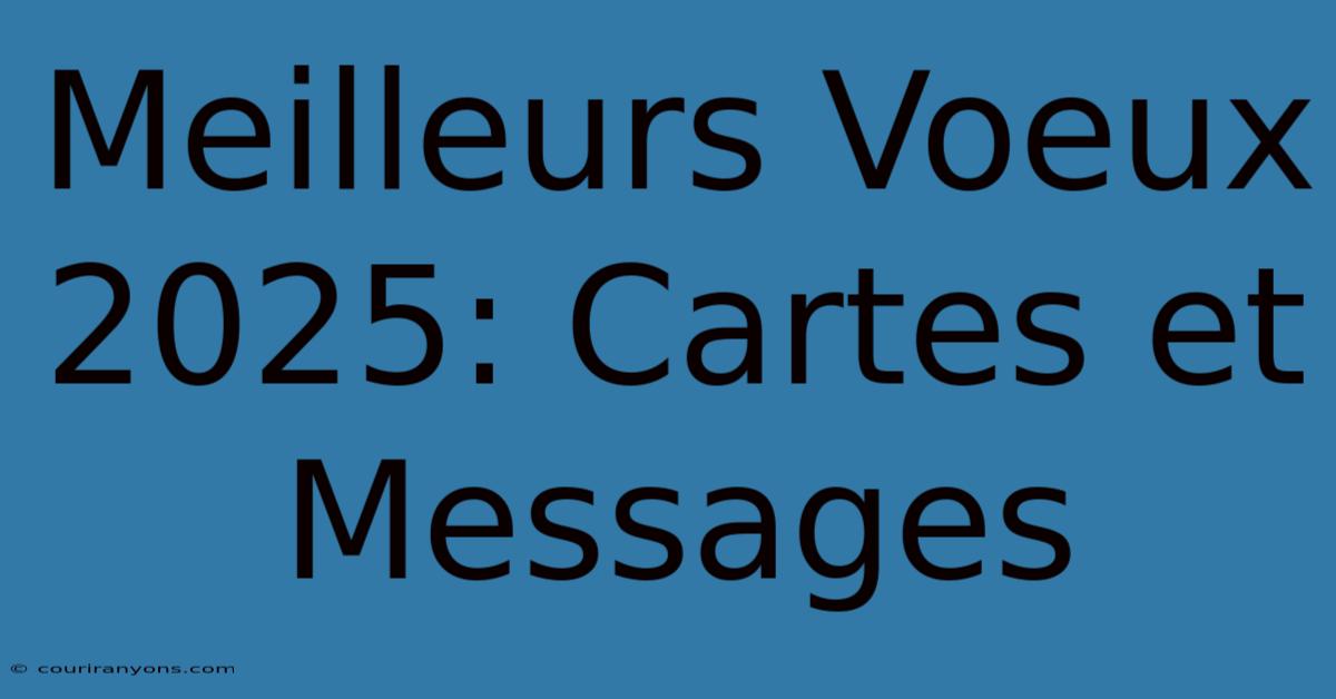 Meilleurs Voeux 2025: Cartes Et Messages