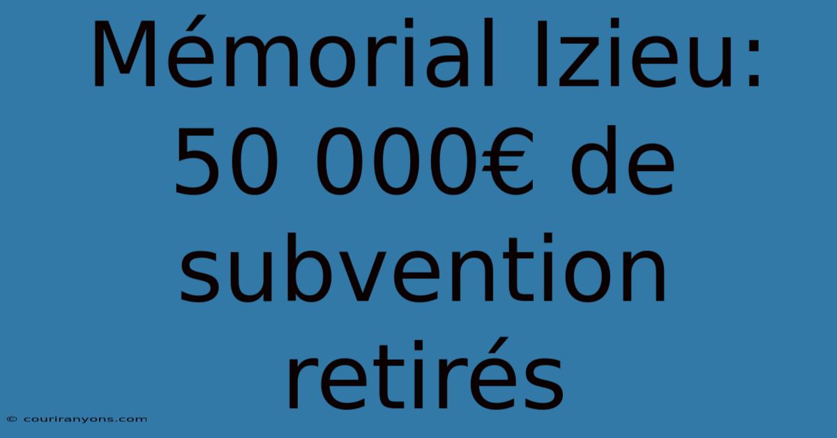 Mémorial Izieu: 50 000€ De Subvention Retirés