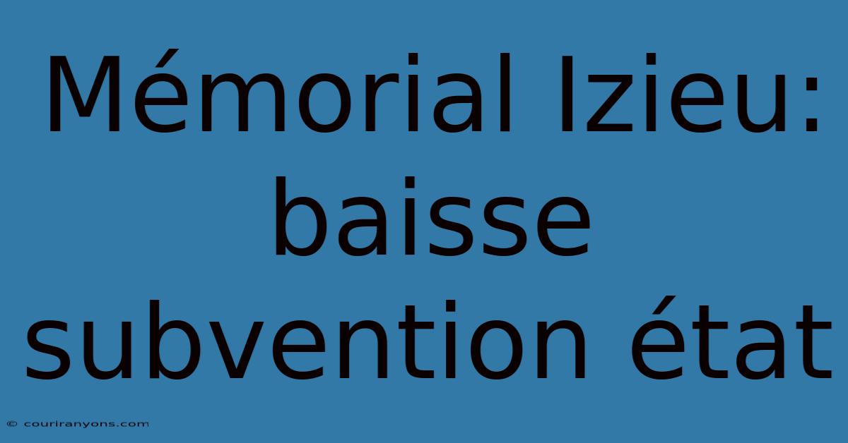 Mémorial Izieu: Baisse Subvention État