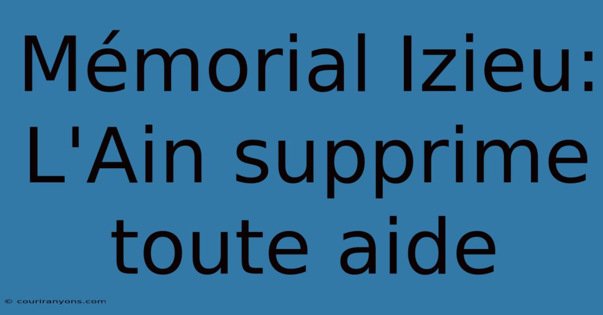 Mémorial Izieu: L'Ain Supprime Toute Aide