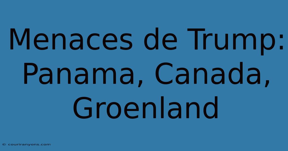 Menaces De Trump: Panama, Canada, Groenland