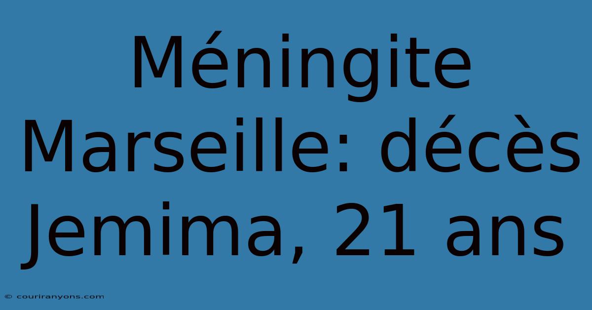 Méningite Marseille: Décès Jemima, 21 Ans