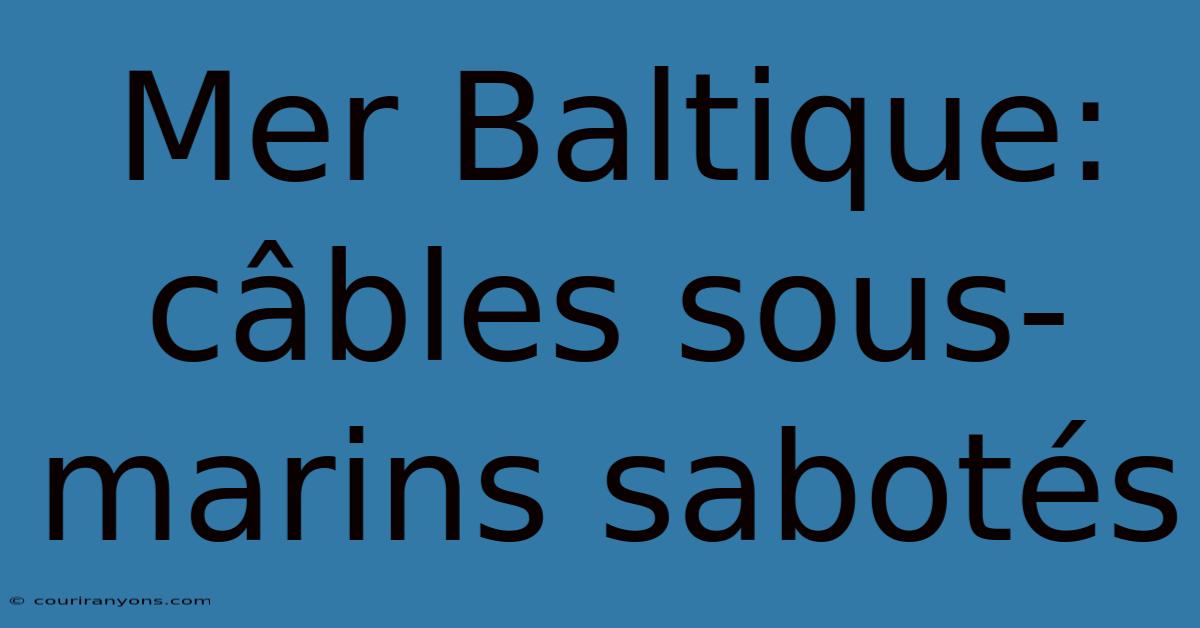 Mer Baltique: Câbles Sous-marins Sabotés