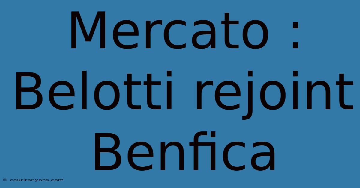 Mercato : Belotti Rejoint Benfica