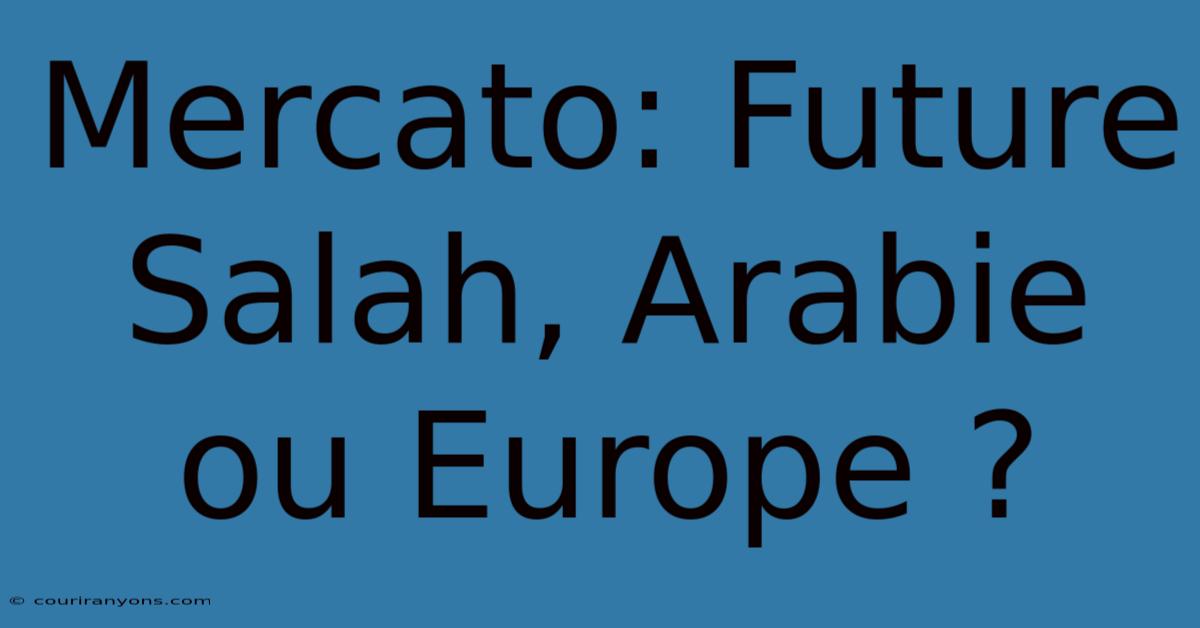 Mercato: Future Salah, Arabie Ou Europe ?