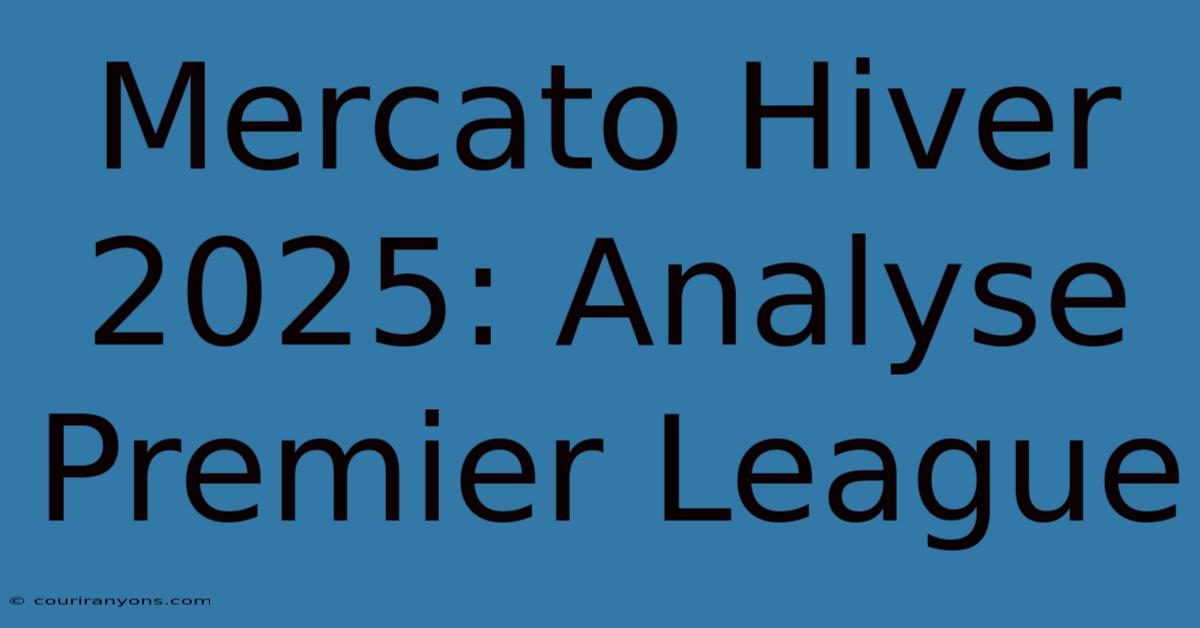 Mercato Hiver 2025: Analyse Premier League