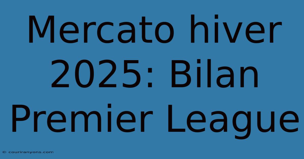 Mercato Hiver 2025: Bilan Premier League