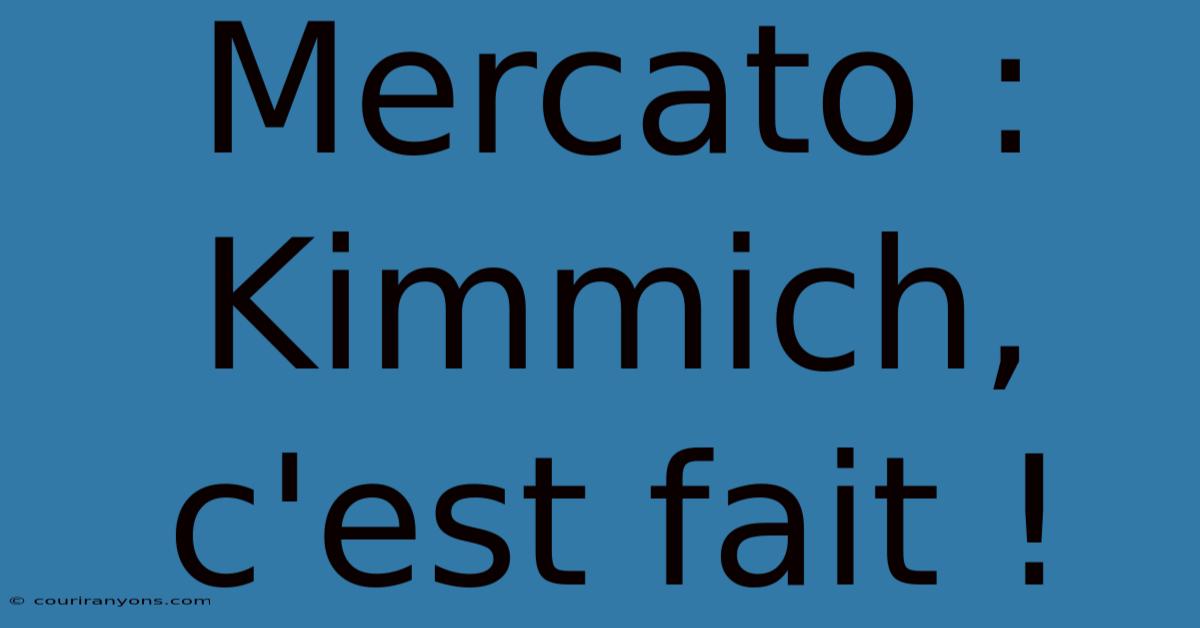 Mercato : Kimmich, C'est Fait !