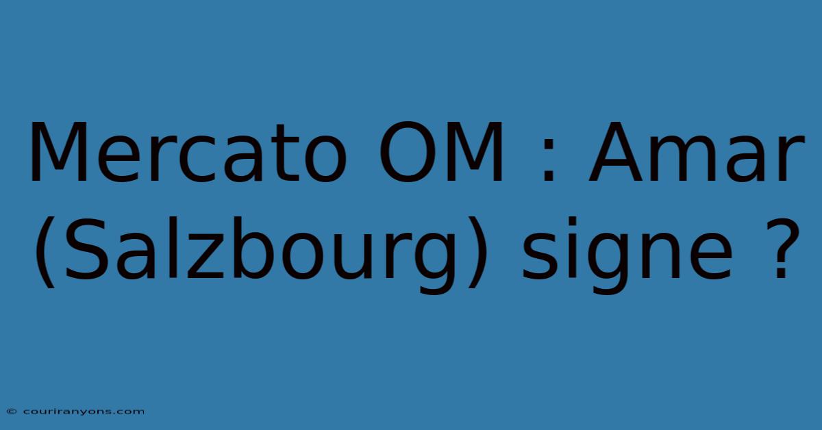 Mercato OM : Amar (Salzbourg) Signe ?